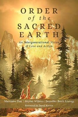 Order of the Sacred Earth - Matthew Fox, Skylar Wilson, Jennifer Berit Listug