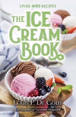 The Ice Cream Book: Over 400 Recipes - LouisP DeGouy