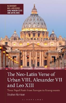 The Neo-Latin Verse of Urban VIII, Alexander VII and Leo XIII - Stephen Harrison