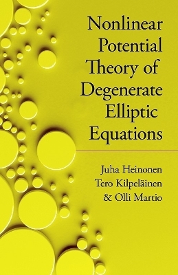 Nonlinear Potential Theory of Degenerate Elliptic Equations - John Dirk Walecka, Juha Heinonen