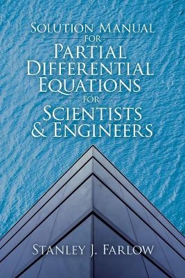 Solution Manual for Partial Differential Equations for Scientists and Engineers - Stanley J. Farlow