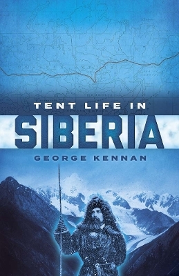 Tent Life in Siberia - George Kennan, Hanno Rund