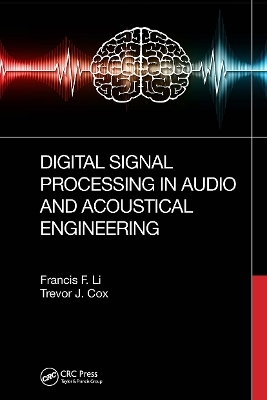 Digital Signal Processing in Audio and Acoustical Engineering - Francis F. Li, Trevor J. Cox