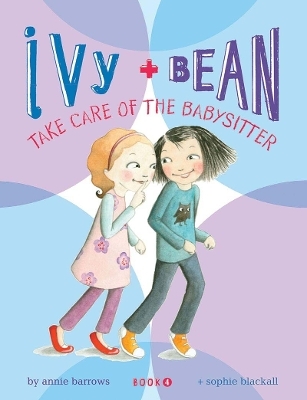 Ivy and Bean: Take Care of the Babysitter - Book 4 - Annie Barrows
