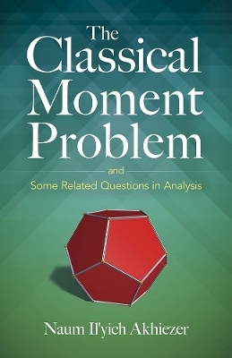 The Classical Moment Problem: and Some Related Questions in Analysis - N. I. Akhiezer