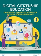 Digital Citizenship Education. Game-based learning als Beitrag zur digitalen BürgerInnenschaft - 