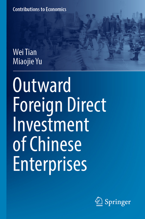 Outward Foreign Direct Investment of Chinese Enterprises - Wei Tian, Miaojie Yu