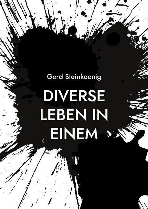 Diverse Leben in Einem - Gerd Steinkoenig