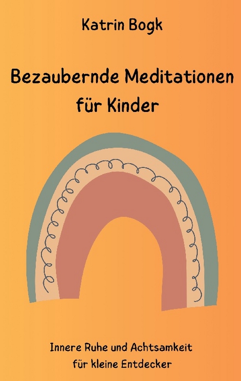 Bezaubernde Meditationen für Kinder - Katrin Bogk