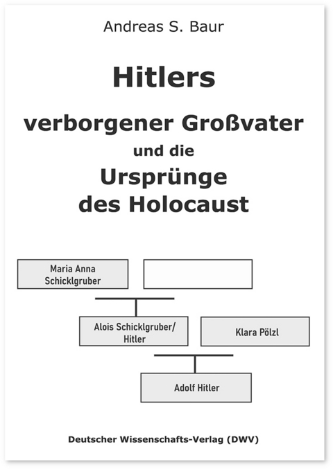 Hitlers verborgener Großvater und die Ursprünge des Holocaust - Andreas S. Baur