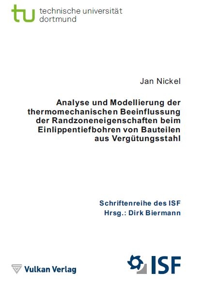 Analyse und Modellierung der thermomechanischen Beeinflussung der Randzoneneigenschaften beim Einlippentiefbohren von Bauteilen aus Vergütungsstahl - Jan Robert Nickel