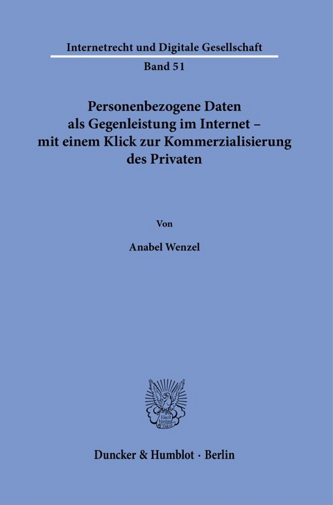 Personenbezogene Daten als Gegenleistung im Internet – mit einem Klick zur Kommerzialisierung des Privaten. - Anabel Wenzel