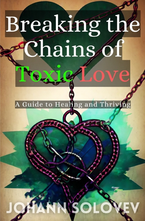 Breaking the Chains of Toxic Love - Johann Solovev