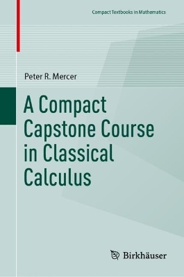 A Compact Capstone Course in Classical Calculus - Peter R. Mercer