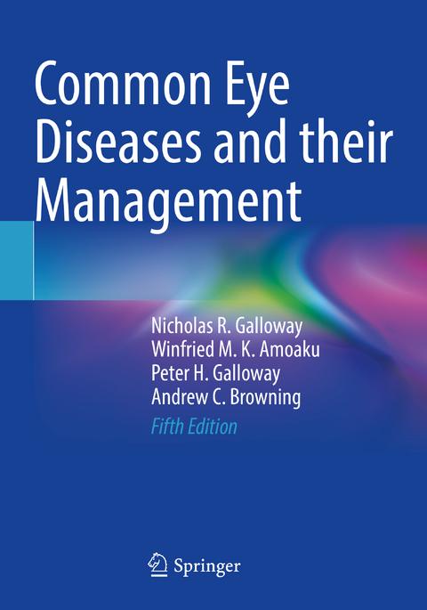 Common Eye Diseases and their Management - Nicholas R. Galloway, Winfried M. K. Amoaku, Peter H. Galloway, Andrew C. Browning