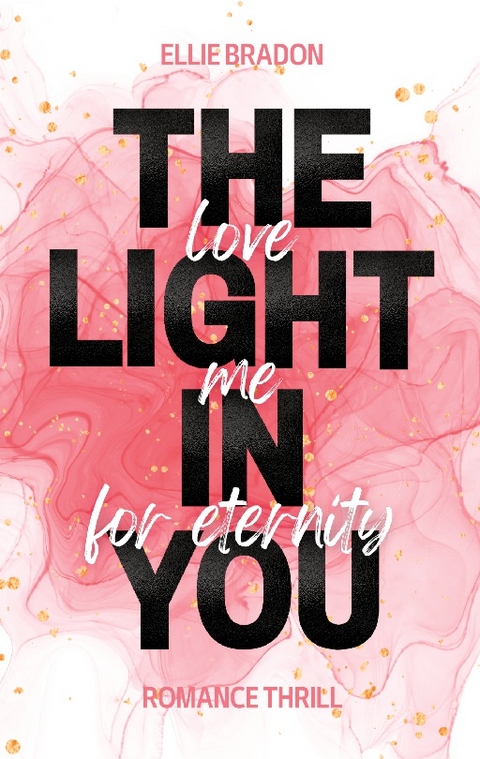 THE LIGHT IN YOU - Love Me For Eternity - Ellie Bradon