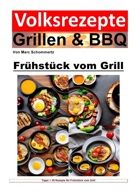 Volksrezepte Grillen &amp; BBQ / Volksrezepte Grillen &amp; BBQ - Frühstück vom Grill - Marc Schommertz