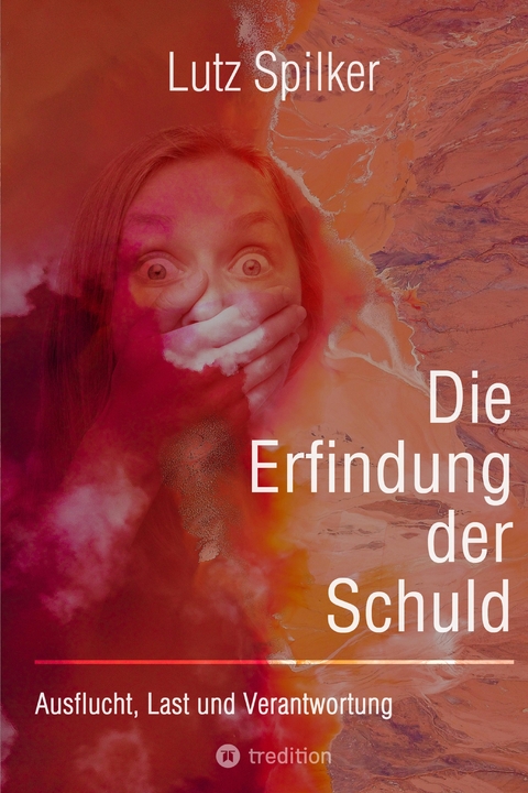 Die Erfindung der Schuld - Lutz Spilker