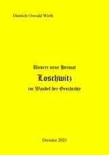 Unsere neue Heimat Loschwitz im Wandel der Geschichte - Dietrich Oswald Wirth