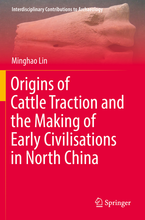 Origins of Cattle Traction and the Making of Early Civilisations in North China - Minghao Lin