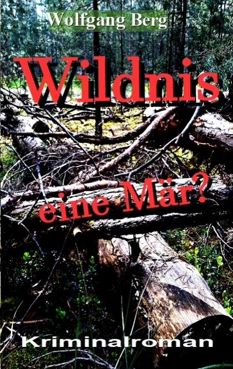 Wildnis - eine Mär? - Wolfgang Berg