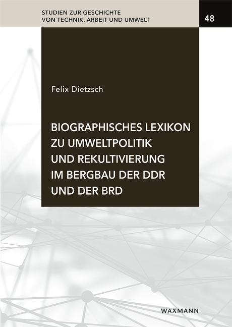 Biographisches Lexikon zu Umweltpolitik und Rekultivierung im Bergbau der DDR und der BRD - Felix Dietzsch