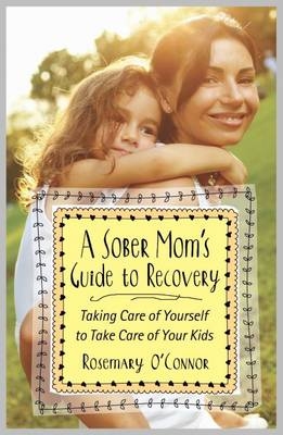 Sober Mom's Guide to Recovery -  Rosemary O'Connor