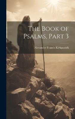 The Book of Psalms, Part 3 - Alexander Francis Kirkpatrick