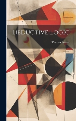 Deductive Logic - Thomas Fowler