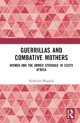 Guerrillas and Combative Mothers - Siphokazi Magadla