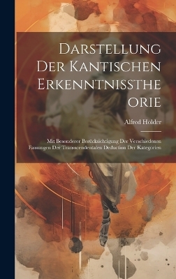 Darstellung Der Kantischen Erkenntnisstheorie - Alfred Holder