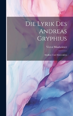 Die Lyrik Des Andreas Gryphius - Victor Manheimer