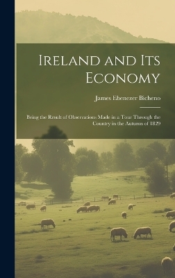 Ireland and Its Economy - James Ebenezer Bicheno