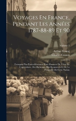 Voyages En France, Pendant Les Années 1787-88-89 Et 90 - Arthur Young, Charles Casaux