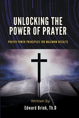 Unlocking the Power of Prayer - Edward Brink