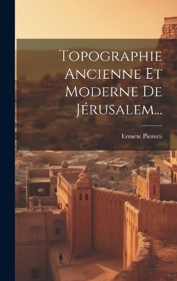 Topographie Ancienne Et Moderne De Jérusalem... - Ermete Pierotti