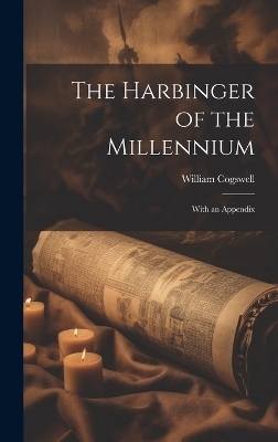 The Harbinger of the Millennium; With an Appendix - 
