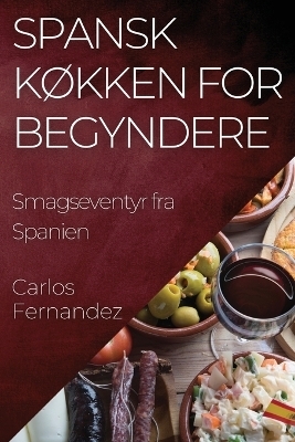 Spansk Køkken for Begyndere - Carlos Fernandez