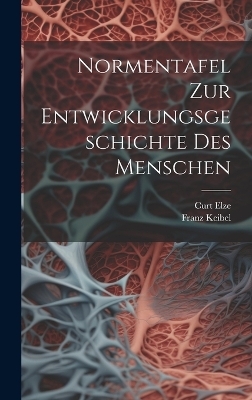 Normentafel Zur Entwicklungsgeschichte Des Menschen - Franz Keibel, Curt Elze