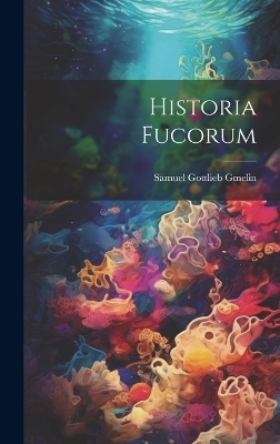 Historia Fucorum - Samuel Gottlieb Gmelin