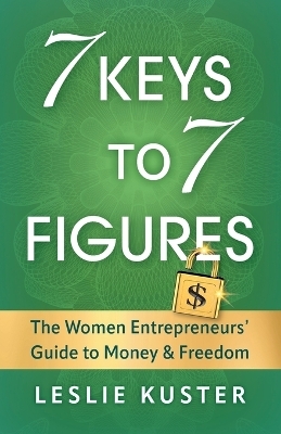 7 Keys to 7 Figures - Leslie Kuster