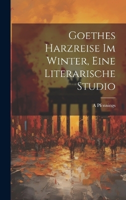 Goethes Harzreise Im Winter, Eine Literarische Studio - A Pfennings