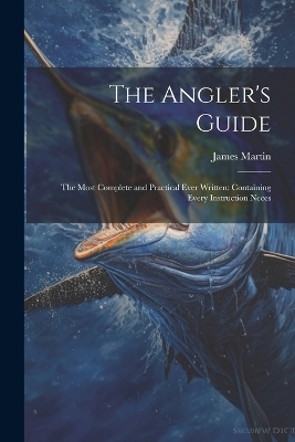 The Angler's Guide - James Martin