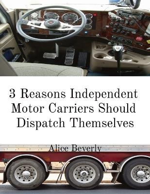 3 Reasons Independent Motor Carriers Should Dispatch Themselves - Alice Beverly