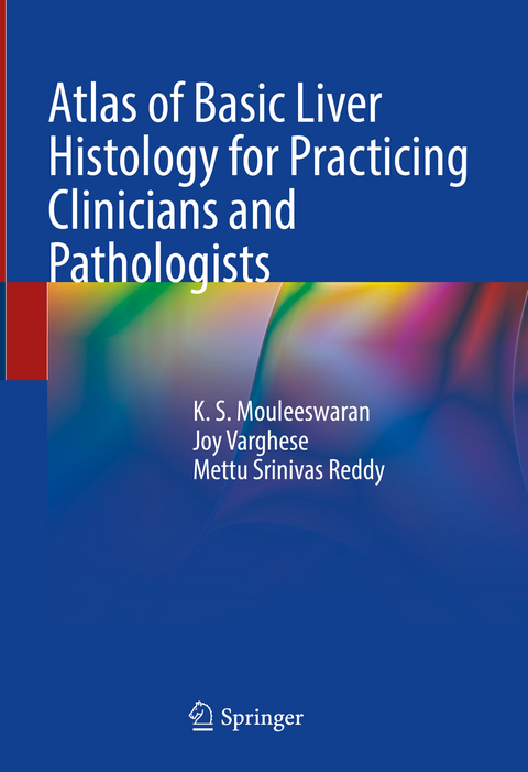 Atlas of Basic Liver Histology for Practicing Clinicians and Pathologists - K. S. Mouleeswaran, Joy Varghese, Mettu Srinivas Reddy