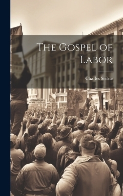 The Gospel of Labor - Charles Stelzle