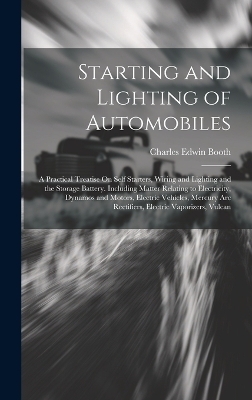 Starting and Lighting of Automobiles - Charles Edwin Booth