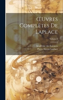 OEuvres Complètes De Laplace; Volume 8 - Académie des Sciences, Pierre Simon Laplace