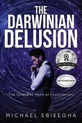 The Darwinian Delusion - Michael Ebifegha