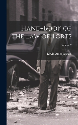 Hand-Book of the Law of Torts; Volume 2 - Edwin Ames Jaggard